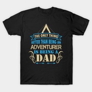 The only thing better than being an adventurer is being a dad T-Shirt